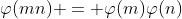 \varphi(mn) = \varphi(m)\varphi(n)