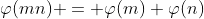 \varphi(mn) = \varphi(m) \varphi(n)