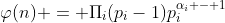 \varphi(n) = \Pi_i(p_i-1)p_i^{\alpha_i - 1}