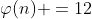 \varphi(n) =12