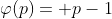 \varphi(p)= p-1
