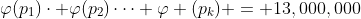 \varphi(p_{1})\cdot \varphi(p_{2})\dots \varphi (p_{k}) = 13,000,000