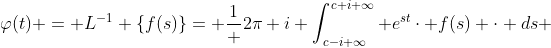 \varphi(t) = L^{-1} \{f(s)\}= \frac{1} {2\pi i} \int_{c-i \infty}^{c+i \infty} e^{st}\cdot f(s) \cdot ds 