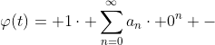 \varphi(t)= 1\cdot \sum_{n=0}^{\infty}a_{n}\cdot 0^{n} -