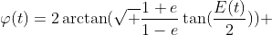 \varphi(t)=2\arctan(\sqrt {\frac{1+e}{1-e}}\tan(\frac{E(t)}{2})) 