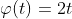 \varphi(t)=2t