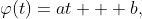 \varphi(t)=at + b,