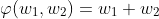 \varphi(w_1,w_2)=w_1+w_2