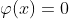 \varphi(x)=0