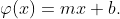 \varphi(x)=mx+b.