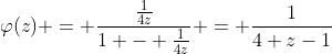 \varphi(z) = \frac{\frac{1}{4z}}{1 - \frac{1}{4z}} = \frac{1}{4 z-1}