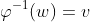 \varphi^{-1}(w)=v