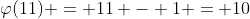 \varphi{(11)} = 11 - 1 = 10