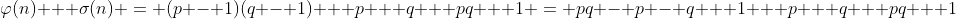 \varphi{(n)} + \sigma{(n)} = (p - 1)(q - 1) + p + q + pq + 1 = pq - p - q + 1 + p + q + pq + 1