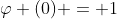 \varphi (0) = 1