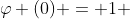 \varphi (0) = 1 