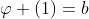 \varphi (1)=b