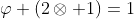 \varphi (2\otimes 1)=1