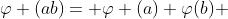\varphi (ab)= \varphi (a) \varphi(b) 