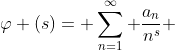 \varphi (s)= \sum_{n=1}^{\infty} \frac{a_{n}}{n^{s}} 