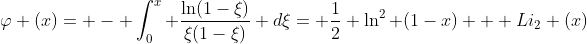 \varphi (x)= - \int_{0}^{x} \frac{\ln(1-\xi)}{\xi(1-\xi)} d\xi= \frac{1}{2} \ln^2 (1-x) + Li_{2} (x)