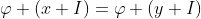 \varphi (x+I)=\varphi (y+I)
