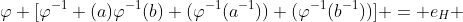 \varphi [\varphi^{-1} (a)\varphi^{-1}(b) (\varphi^{-1}(a^{-1})) (\varphi^{-1}(b^{-1}))] = e_H 