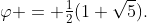 \varphi = \tfrac12(1+\sqrt5).