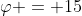 \varphi = 15