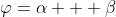\varphi=\alpha + \beta