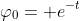 \varphi_{0}= e^{-t}