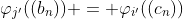 \varphi_{j'}((b_n)) = \varphi_{i'}((c_n))