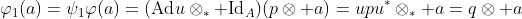 \varphi_1(a)=\psi_1\varphi(a)=(\text{Ad}u\otimes_* \text{Id}_A)(p\otimes a)=upu^*\otimes_* a=q\otimes a