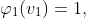 \varphi_1(v_1)=1,