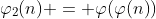 \varphi_2{(n)} = \varphi{(\varphi{(n)})}