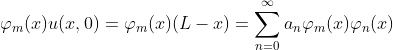 \varphi_m(x)u(x,0)=\varphi_{m}(x)(L-x)=\sum_{n=0}^{\infty}a_n\varphi_m(x)\varphi_n(x)