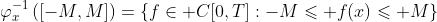 \varphi_x^{-1}\left([-M,M]\right)=\left\{f\in C[0,T]:-M\leqslant f(x)\leqslant M\right\}