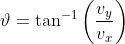 \vartheta=\tan^{-1}\left(\frac{v_y}{v_x}\right)