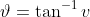 \vartheta=\tan^{-1}v