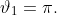 \vartheta_1=\pi.
