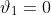 \vartheta_1=0