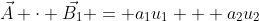 \vec{A} \cdot \vec{B_1} = a_1u_1 + a_2u_2