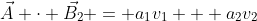 \vec{A} \cdot \vec{B_2} = a_1v_1 + a_2v_2