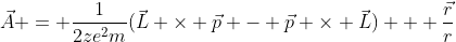 \vec{A} = \frac{1}{2ze^2m}(\vec{L} \times \vec{p} - \vec{p} \times \vec{L}) + \frac{\vec{r}}{r}