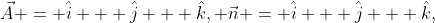 \vec{A} = \hat{i} + \hat{j} + \hat{k}, \vec{n} = \hat{i} + \hat{j} + \hat{k},