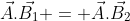 \vec{A}.\vec{B_1} = \vec{A}.\vec{B_2}