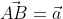 \vec{AB}=\vec{a}