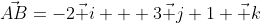 \vec{AB}=-2\vec i + 3\vec j+1 \vec k
