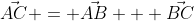 \vec{AC} = \vec{AB} + \vec{BC}