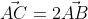 \vec{AC}=2\vec{AB}